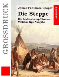 bokomslag Die Steppe (Großdruck): Ein Lederstrumpf-Roman. Vollständige Ausgabe