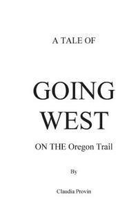 bokomslag A Tale of GOING WEST on THE Oregon Trail