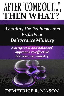 bokomslag After "Come Out...", Then What?: Avoiding the Problems and Pitfalls in Deliverance Ministry
