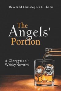 bokomslag The Angels' Portion, Volume 1: A Clergyman's Whisky Narrative
