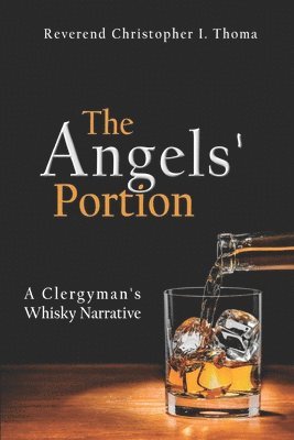 The Angels' Portion, Volume 1: A Clergyman's Whisky Narrative 1