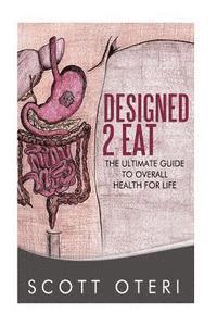 bokomslag Designed 2 Eat: The Ultimate Guide To Overall Health for Life