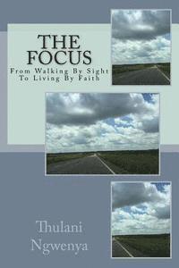bokomslag The Focus: From Walking By Sight To Living By Faith
