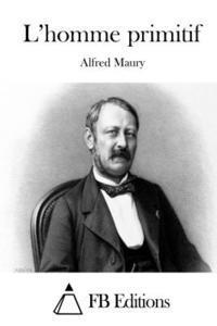 Alfred Maury, Fb Editions - L'homme primitif, Häftad