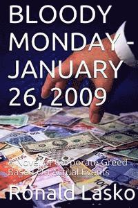 bokomslag Bloody Monday-January 26, 2009: A Novel of Corporate Greed Based On Actual Events
