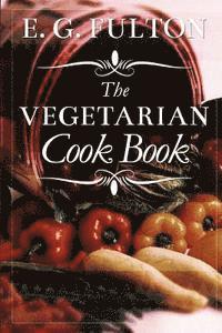 bokomslag The Vegetarian Cook Book: Substitutes for Flesh Foods