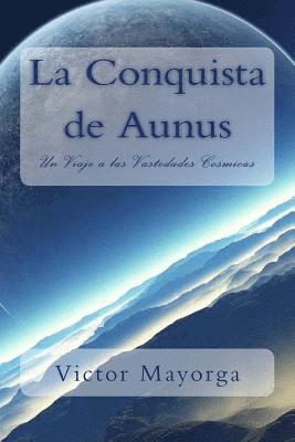 bokomslag La Conquista de Aunus: Un Viaje a las Vastedades Cosmicas