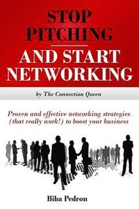 bokomslag Stop Pitching & Start Networking!: Proven, effective networking strategies (that really work!) to boost your business from The Connection Queen