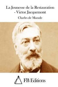La Jeunesse de la Restauration - Victor Jacquemont