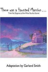 Garland Smith - There Was a Haunted Mansion: T'aint No Disgrace To Run When You Are Scared, Häftad