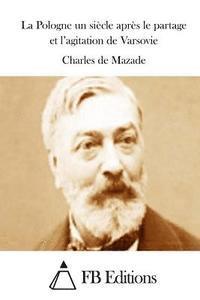 Charles De Mazade, Fb Editions - La Pologne un siècle après le partage et l'agitation de Varsovie, Häftad
