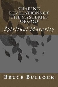 Sharing Revelations of the Mysteries of God: Spiritual Maturity 1