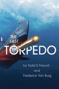 Todd E. Freund, Frederick Von Burg - The Last Torpedo, Häftad
