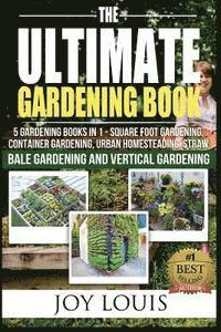 bokomslag Ultimate Gardening Book: 4 Gardening Books in 1 - Square Foot Gardening, Container Gardening, Urban Homesteading, Vertical Gardening