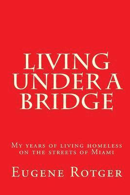 bokomslag Living under a Bridge: My five years of living homeless on the streets of Miami