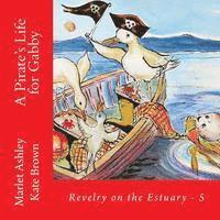 bokomslag A Pirate's Life for Gabby: Book 5 of Revelry on the Estuary