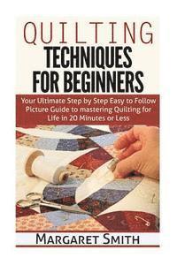 bokomslag Quilting: Techniques for Beginners: Your Ultimate Step by Step Easy to Follow Picture Guide to Mastering Quilting for Life in 20