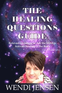 bokomslag The Healing Questions Guide: Relevant Questions to Ask the Mind to Activate Healing in the Body