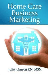 bokomslag Home Care Business Marketing