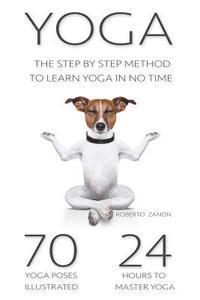 Roberto Zanon - Yoga: The Modern Step By Step Method - 70 Key Yoga Poses for Beginners to Learn Yoga in NO TIME!!!, Häftad