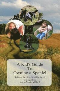 bokomslag A Kid's Guide To Owning A Spaniel: Written by Kids for Kids