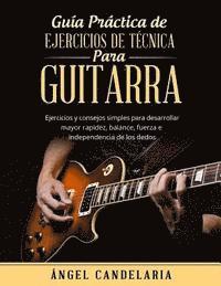 bokomslag Guía Práctica de Ejercicios de Técnica para Guitarra: Ejercicios y consejos simples para desarrollar mayor rapidez, balance, fuerza e independencia de