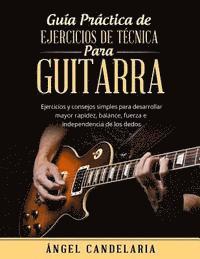 Guía Práctica de Ejercicios de Técnica para Guitarra: Ejercicios y consejos simples para desarrollar mayor rapidez, balance, fuerza e independencia de 1