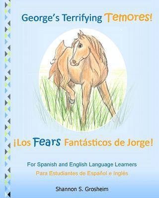 bokomslag George's Terrifying Temores! Los Fears Fantásticos de Jorge!: Language Learning in Spanish and English, El Aprendizaje de la lengua en español e inglé