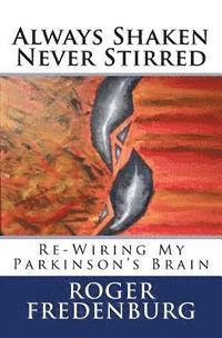 bokomslag Always Shaken Never Stirred: Re-Wiring My Parkinson's Brain