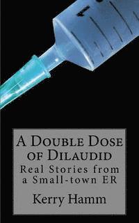 bokomslag A Double Dose of Dilaudid: Real Stories from a Small-town ER