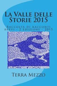 bokomslag La Valle delle Storie 2015: Raccolta di racconti brevi - 2 edizione - 2015