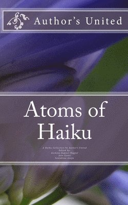 bokomslag Atoms of Haiku: A Haiku Collection by Author's United