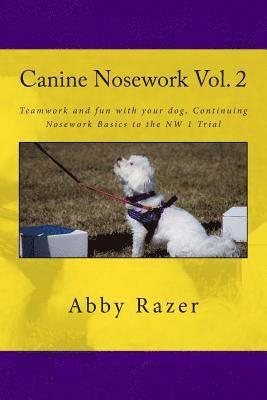 bokomslag Canine Nosework Vol. 2: Teamwork and fun with your dog, Continuing Nosework Basics to the NW 1 Trial