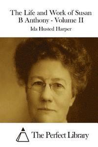 Ida Husted Harper, The Perfect Library - The Life and Work of Susan B Anthony - Volume II, Häftad