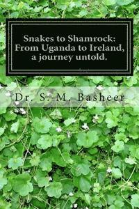 bokomslag Snakes to Shamrock: From Uganda to Ireland, a journey untold.: A life's journey from Africa to Ireland seen from an Indian boys experience