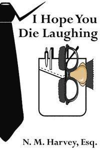 bokomslag I Hope You Die Laughing: A Beginner's Guide to Estate Planning