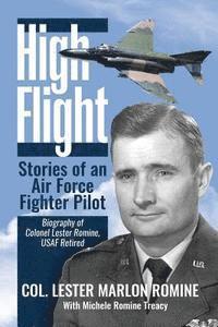 bokomslag High Flight-Stories of an Air Force Fighter Pilot: Biography of Colonel Lester Romine, USAF Retired