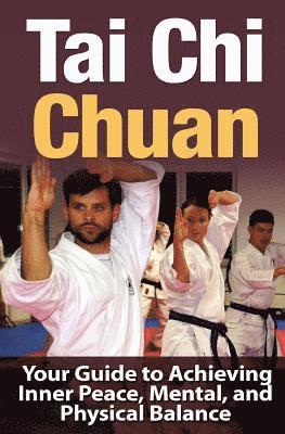 bokomslag Tai Chi Chuan: Your Guide to Achieving Inner Peace, Mental, and Physical Balance