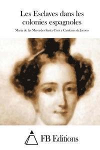 Mercedes Santa Cruz y. Cardenas De Jaruc, Fb Editions - Les Esclaves dans les colonies espagnoles, Häftad