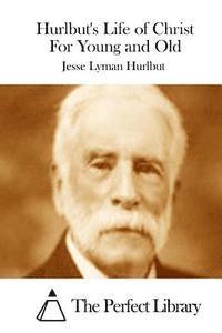 Hurlbut's Life of Christ For Young and Old 1