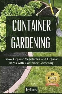 bokomslag Container Gardening: Grow Organic Vegetables and Organic Herbs with Container Gardening