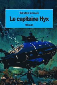 bokomslag Le capitaine Hyx: Aventures effroyables de M. Herbert de Renich (Tome 1)