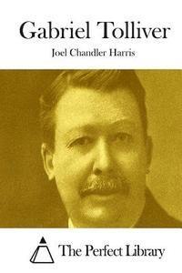 Joel Chandler Harris, The Perfect Library - Gabriel Tolliver, Häftad