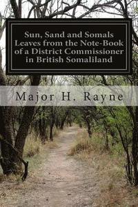 bokomslag Sun, Sand and Somals Leaves from the Note-Book of a District Commissioner in British Somaliland