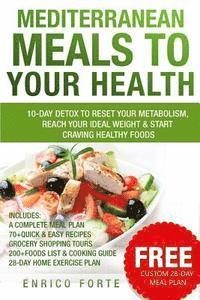 bokomslag Mediterranean Meals to Your Health: 10-Day Detox to Reset Your Metabolism, Reach Your Ideal Weight & Start Craving Healthy Foods
