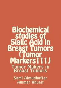 bokomslag Biochemical studies of Sialic Acid in Breast Tumors (Tumor Markers111): Tumor Makers in Breast Tumors
