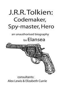 bokomslag J.R.R.Tolkien: Codemaker, Spy-master, Hero: au unauthorised biography