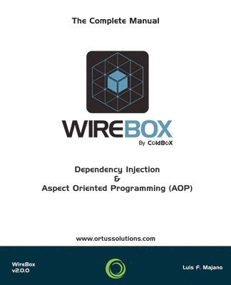 Luis Fernando Majano, Jorge Emilio Reyes - WireBox: Dependency Injection & AOP For ColdFusion (CFML), Häftad