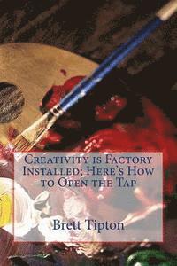 Creativity is Factory Installed: Here's How to Open the Tap 1