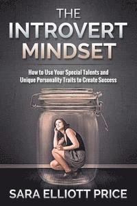 bokomslag The Introvert Mindset: How to Use Your Special Talents and Unique Personality Traits to Create Success